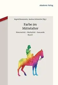 Farbe im Mittelalter : Materialität – Medialität – Semantik (2 Bände). Akten des 13. Symposiums des Mediävistenverbandes