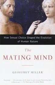 The Mating Mind: How Sexual Choice Shaped the Evolution of the Human Mind [Repost]