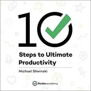 10 Steps to Ultimate Productivity [Audiobook]