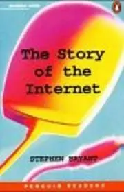 The Story of the Internet. (Penguin Readers, Level 5)
