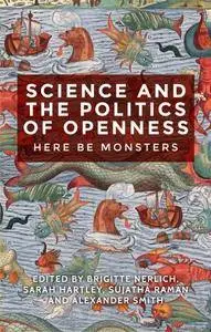 Science, Politics and the Dilemmas of Openness: Here Be Monsters