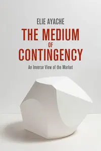 The Medium of Contingency: An Inverse View of the Market (repost)