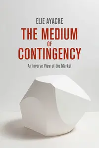 The Medium of Contingency: An Inverse View of the Market