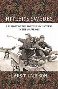 Hitler's Swedes: A History of the Swedish Volunteers in the Waffen-SS