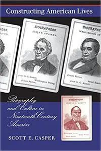 Constructing American Lives: Biography and Culture in Nineteenth-Century America