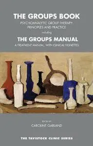 The Groups Book: Psychoanalytic Group Therapy: Principles and Practice, with The Groups Manual