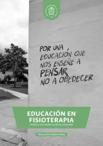 «Educación en fisioterapia. Análisis crítico desde la práctica profesional» by Nancy Jeanet Molina Achury