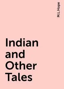 «Indian and Other Tales» by M.L.Hope