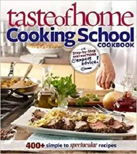 Taste of Home Cooking School Cookbook 400 + Simple to Spectacular Recipes