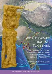 Worlds Apart Trading Together: The organisation of long-distance trade between Rome and India in Antiquity