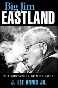 Big Jim Eastland: The Godfather of Mississippi