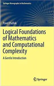Logical Foundations of Mathematics and Computational Complexity: A Gentle Introduction