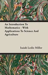 An Introduction To Mathematics with Applications to Science and Agriculture