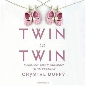 Twin to Twin: From High-Risk Pregnancy to Happy Family [Audiobook]