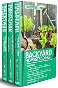 Backyard Homesteading: 3 books in 1