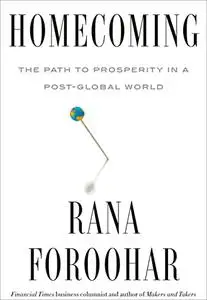 Homecoming: The Path to Prosperity in a Post-Global World