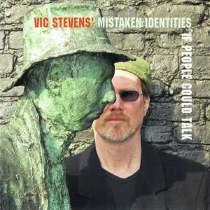 Vic Stevens' Mistaken Identities - If People Could Talk (2007) (REPOST)