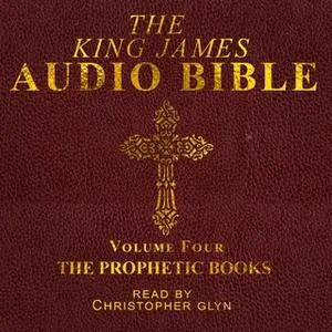 «The King James Audio Bible Volume Four The Prophetic Books» by Christopher Glyn