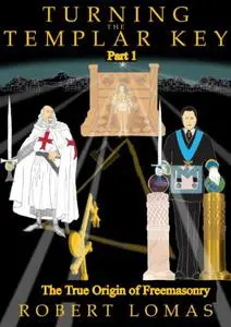 Turning The Templar Key: The True Origin of Freemasonry