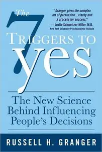 The 7 Triggers to Yes: The New Science Behind Influencing People's Decisions (repost)