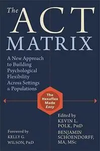 The ACT Matrix: A New Approach to Building Psychological Flexibility Across Settings and Populations