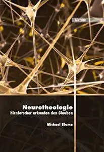 Neurotheologie: Hirnforscher erkunden den Glauben (Wissenschaftliche Beiträge aus dem Tectum Verlag 6)