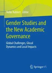 Gender Studies and the New Academic Governance: Global Challenges, Glocal Dynamics and Local Impacts