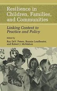 Resilience in Children, Families, and Communities: Linking Context to Practice and Policy