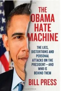 The Obama Hate Machine: The Lies, Distortions, and Personal Attacks on the President - and Who Is Behind Them [Repost]