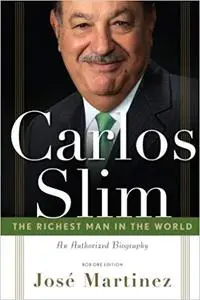 Carlos Slim: The Richest Man in the World/The Authorized Biography