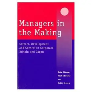 Managers in the Making: Careers, Development and Control in Corporate Britain and Japan 