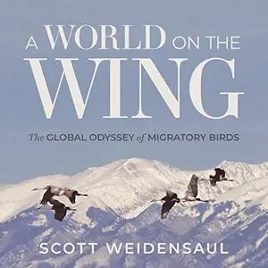 A World on the Wing: The Global Odyssey of Migratory Birds [Audiobook]