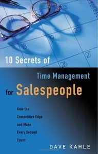 10 Secrets of Time Management for Salespeople: Gain the Competitive Edge and Make Every Second Count [Repost]