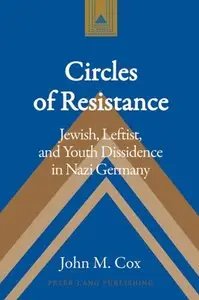 Circles of Resistance: Jewish, Leftist, and Youth Dissidence in Nazi Germany (repost)