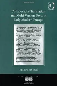 Collaborative Translation and Multi-Version Texts in Early Modern Europe (Transculturalisms, 1400-1700)