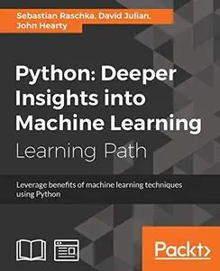 Python: deeper insights into machine learning: leverage benefits of machine learning techniques using Python: a course in three