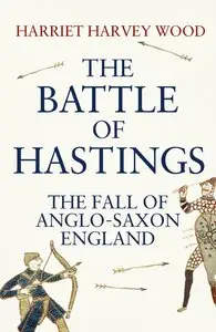 The Battle of Hastings: The Fall of Anglo-Saxon England (repost)