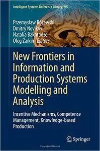 New Frontiers in Information and Production Systems Modelling and Analysis: Incentive Mechanisms, Competence Management