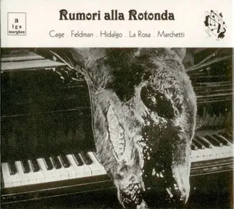 John Cage - Walter Marchetti - Morton Feldman - Juan Hidalgo - Leopoldo La Rosa - Rumori Alla Rotonda (1999)