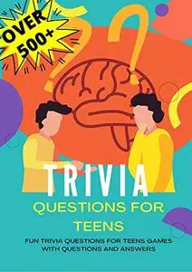 Trivia Questions for Teens: Fun Trivia Questions for Teens Games with Questions and Answers