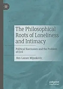 The Philosophical Roots of Loneliness and Intimacy: Political Narcissism and the Problem of Evil
