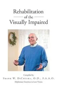 Rehabilitation of the Visually Impaired: Diplomate Emeritus in Low Vision