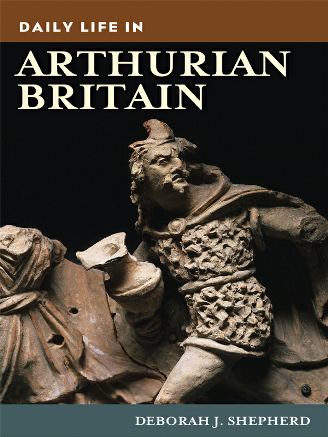 Daily Life in Arthurian Britain