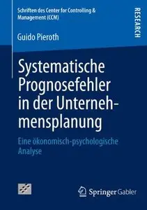 Systematische Prognosefehler in der Unternehmensplanung: Eine ökonomisch-psychologische Analyse