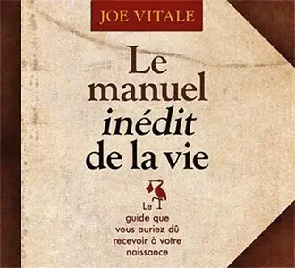 Joe Vitale, "Le manuel inédit de la vie" (2 CD Livre Audio) (repost)