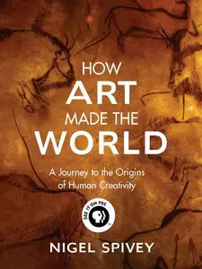 How Art Made the World: A Journey to the Origins of Human Creativity (repost)