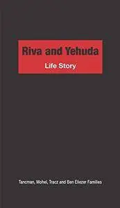 Riva and Yehuda - Life Story: Tancman, Mohel, Tracz and Ben Eliezer Families