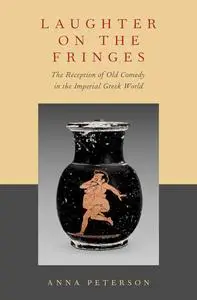 Laughter on the Fringes: The Reception of Old Comedy in the Imperial Greek World