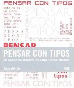 Pensar con tipos : una guía clave para estudiantes, diseñadores, editores y escritores