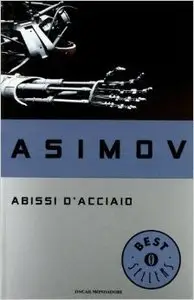 Isaac Asimov - Abissi d'acciaio
